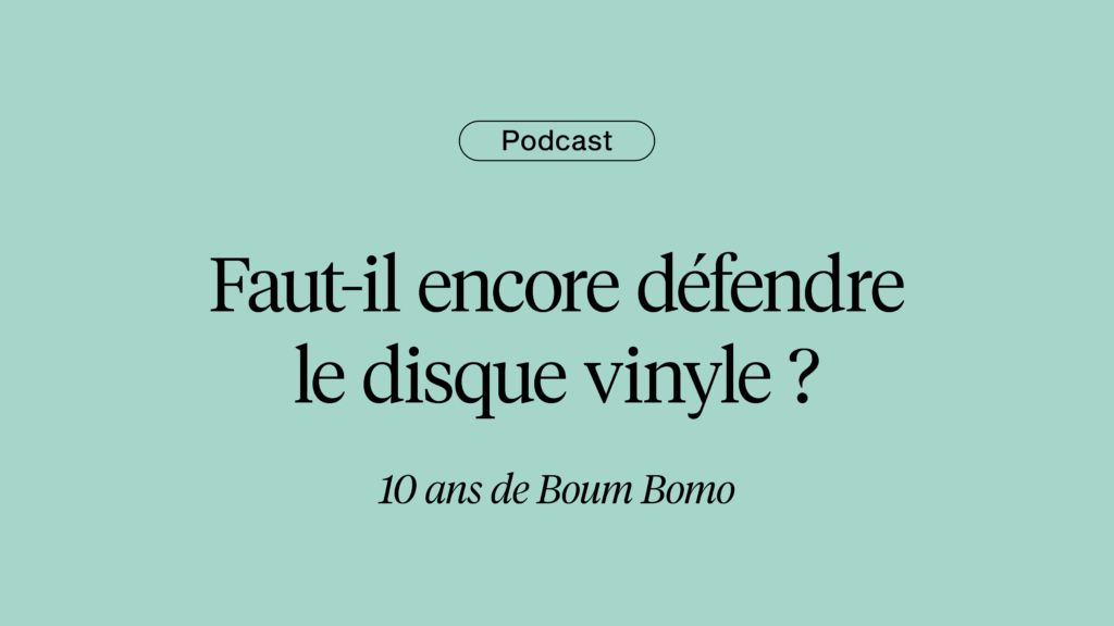 Podcast : Faut-il encore défendre le disque vinyle ? (Table ronde par Boum Bomo)